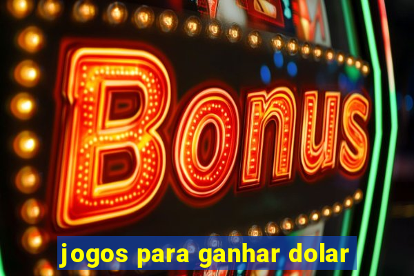 jogos para ganhar dolar